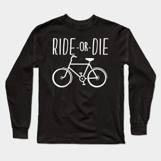 Funny Bicycle Ride or Die Cyclist Gift Long Sleeve T-Shirt